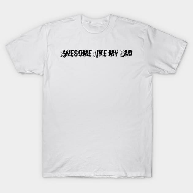 Awesome  Like my Dad T-Shirt by Kimpoel meligi